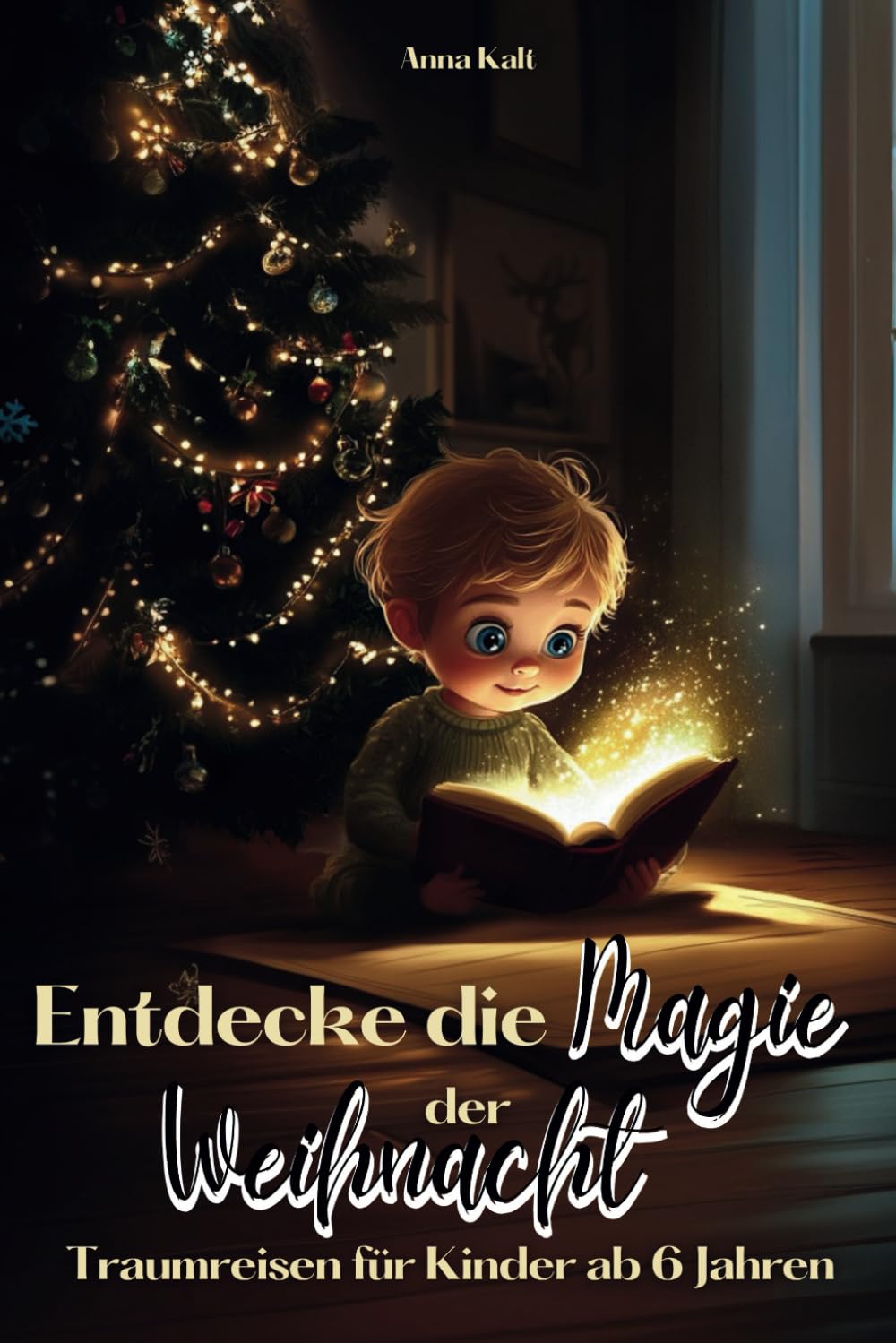 Entdecke die Magie der Weihnacht: Traumreisen für Kinder ab 6 Jahren zur Förderung der Vorstellungskraft und Stärkung der Familienbindung in der Adventszeit 4-6 years