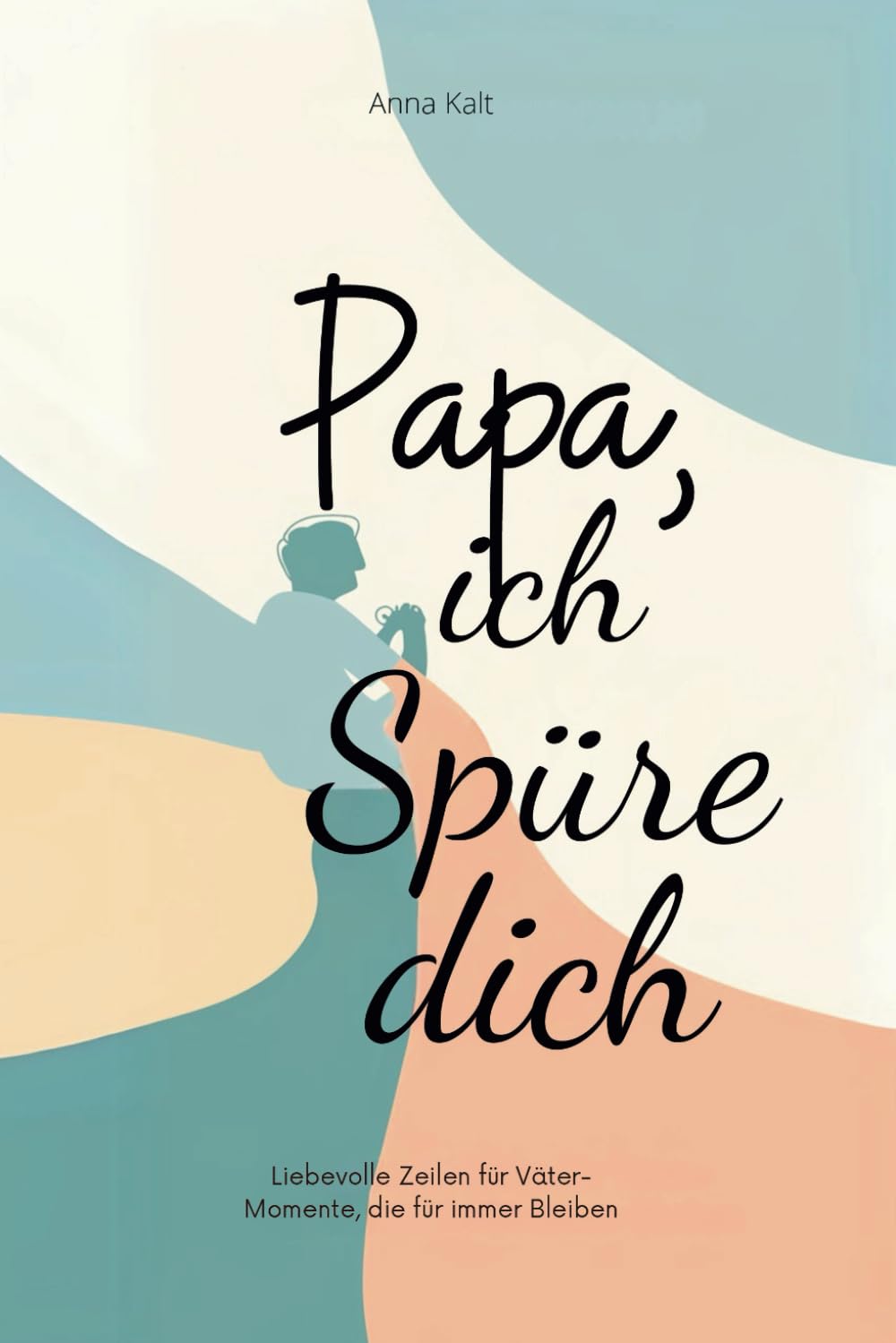 Papa, ich spüre dich – Liebevolle Zeilen für Väter – Momente, die für immer bleiben book