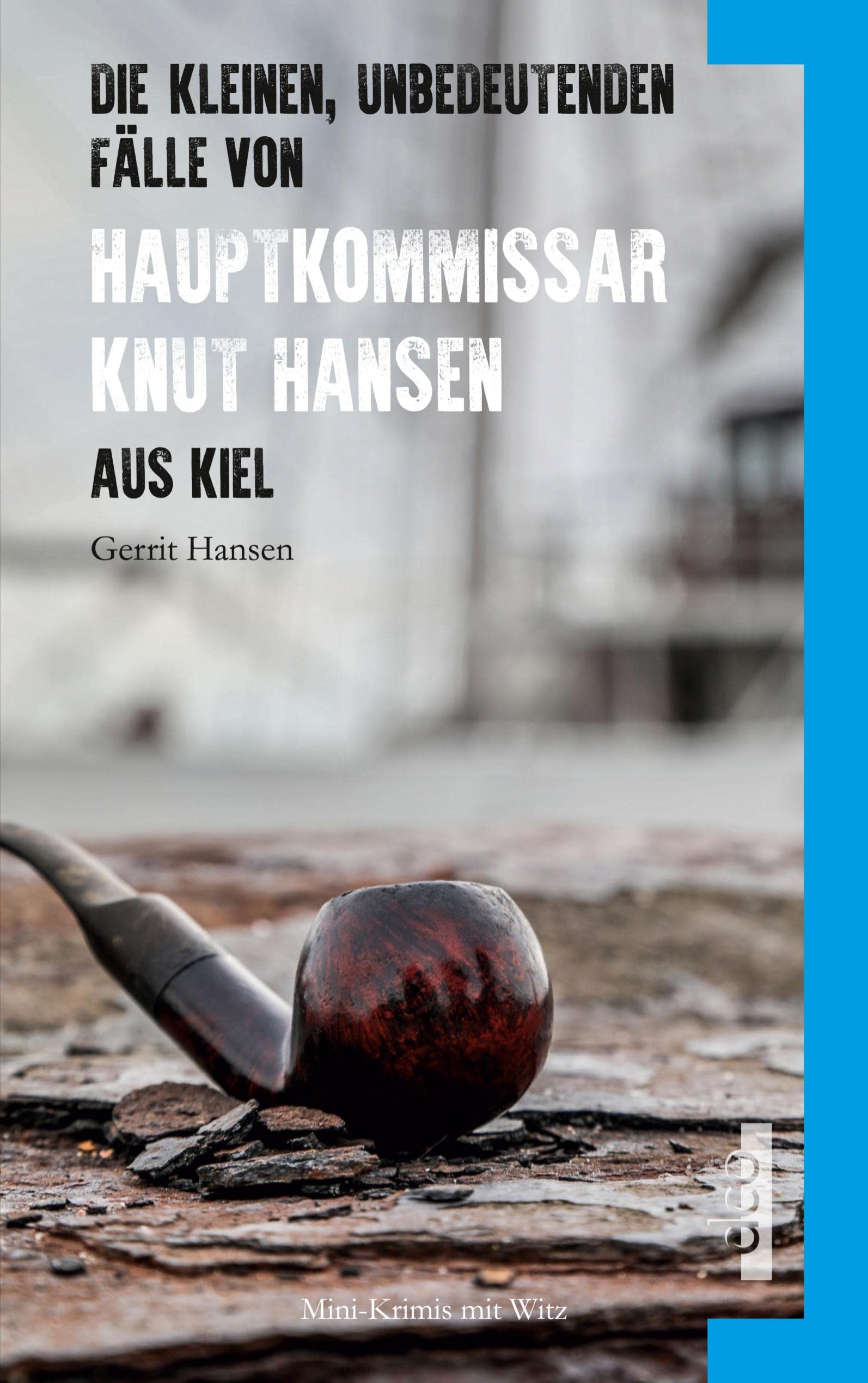 Die kleinen, unbedeutenden Fälle von Hauptkommissar Knut Hansen aus Kiel Contemporary literature