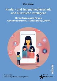 Kinder- und Jugendmedienschutz und Künstliche Intelligenz - Herausforderung für den Jugendmedienschutz-Staatsvertrag (JMStV): Stand und ... der KI-Verordnung der EU (EMR-Script) Law Books