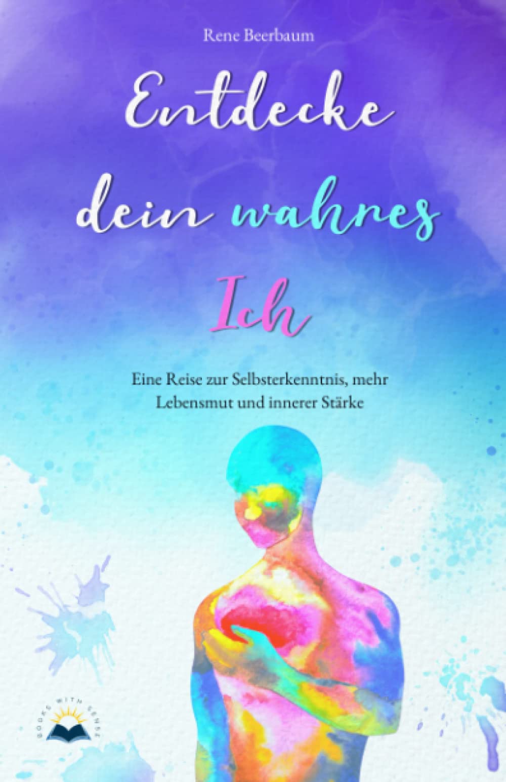 Entdecke dein wahres Ich: Eine Reise zur Selbsterkenntnis, mehr Lebensmut und innerer Stärke Business, Finance & Career