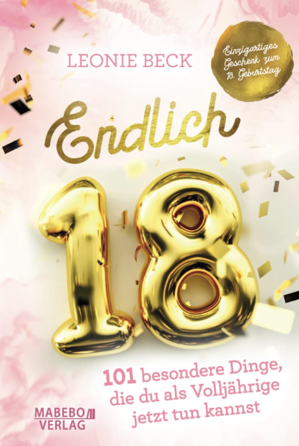 Endlich 18! – 101 besondere Dinge, die du als Volljährige jetzt tun kannst | Einzigartiges Geschenk zum 18. Geburtstag Lifestyle