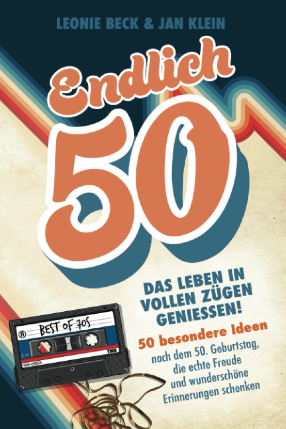 Endlich 50! – Das Leben in vollen Zügen genießen: 50 besondere Ideen nach dem 50. Geburtstag, die echte Freude und wunderschöne Erinnerungen schenken Lifestyle