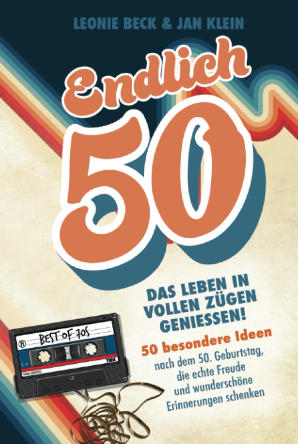 Endlich 50! – Das Leben in vollen Zügen genießen: 50 besondere Ideen nach dem 50. Geburtstag, die echte Freude und wunderschöne Erinnerungen schenken Politics & Society Books