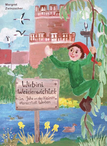 Wirbini Weidenwichtel: Ein Jahr in der kleinen Hansestadt Werben Non-fiction