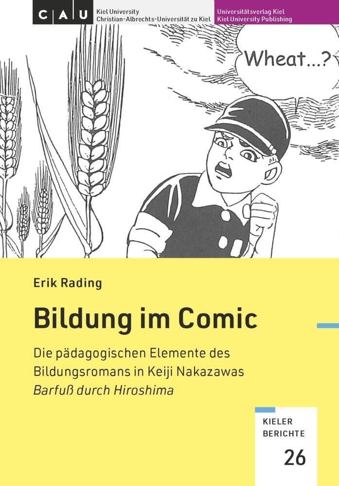 Bildung im Comic: Die pädagogischen Elemente des Bildungsromans in Keiji Nakazawas Barfuß durch Hiroshima (Kieler Berichte: Theoretische, historische und empirische Beiträge zur Pädagogik) Contemporary literature