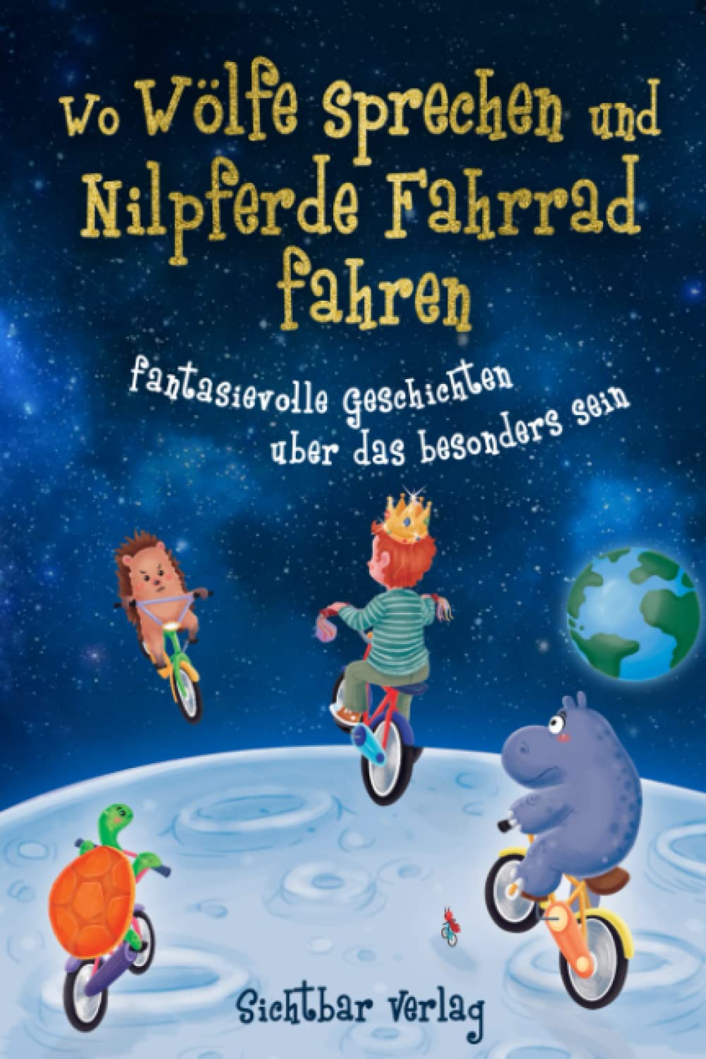 Wo Wölfe sprechen und Nilpferde Fahrrad fahren: fantasievolle Geschichten über das besonders sein (Vorlesebuch für Jungs — Fantasie und Selbstvertrauen fördern) Essays & Short Stories