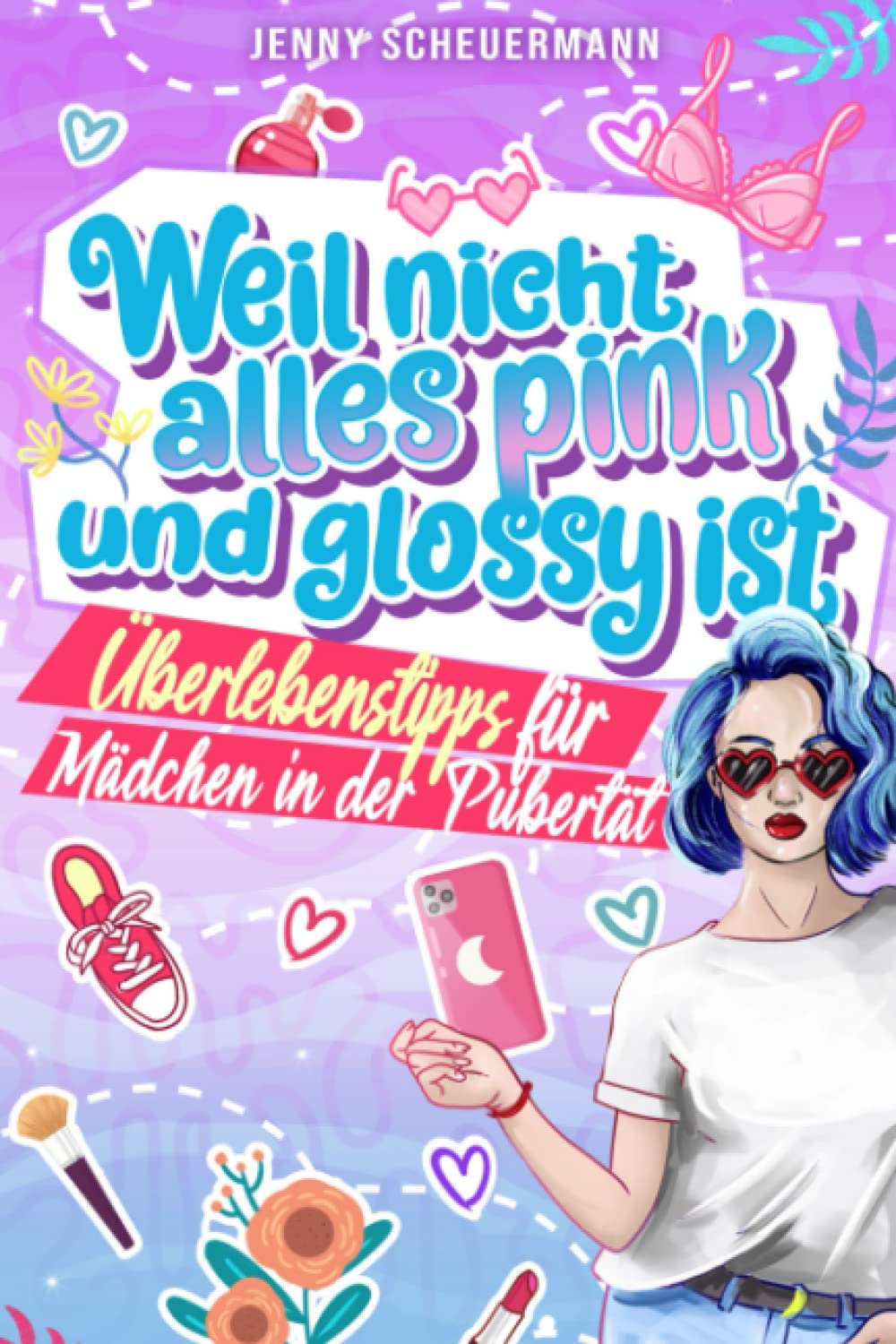 Weil nicht alles pink und glossy ist: Überlebenstipps für Mädchen in der Pubertät (Aufklärungsbuch für Kinder von 8 bis 14 Jahren) Parents & Children