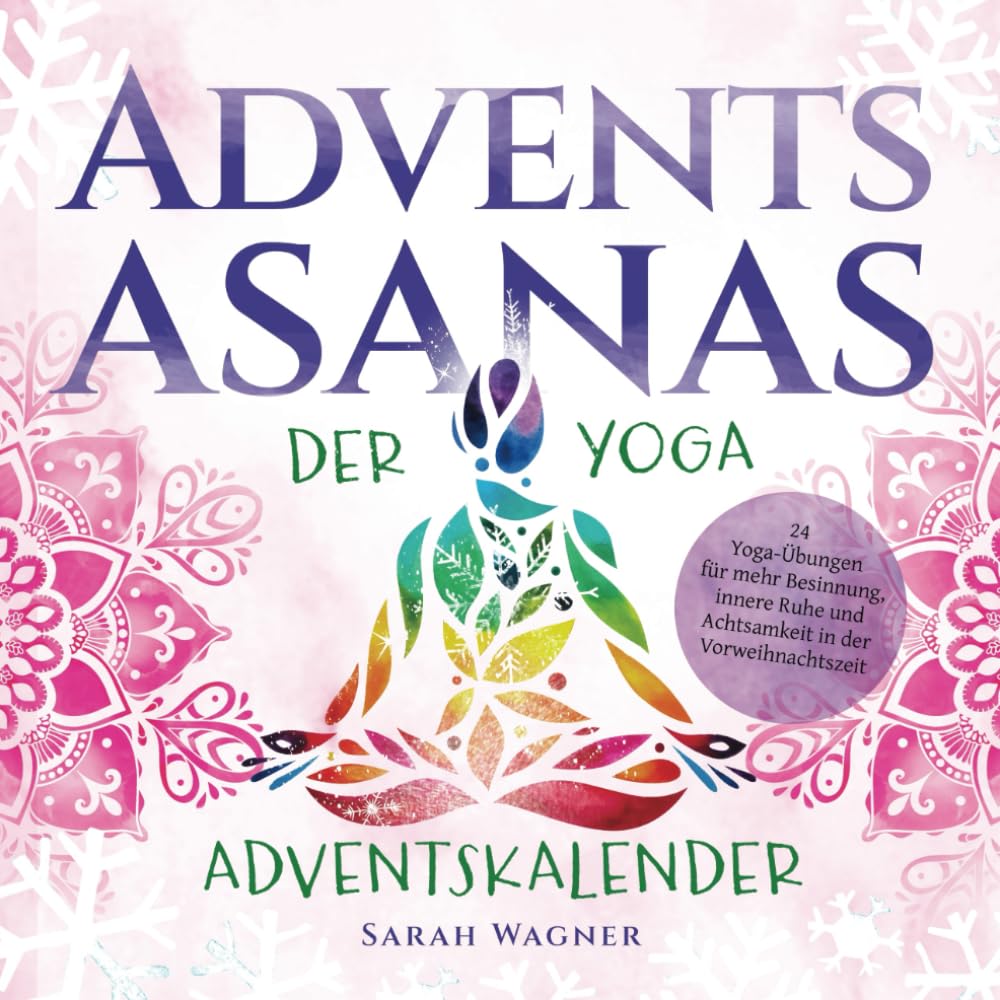 Advents-Asanas: Der Yoga Adventskalender: 24 Yoga-Übungen für mehr Besinnung, innere Ruhe und Achtsamkeit in der Vorweihnachtszeit Lifestyle