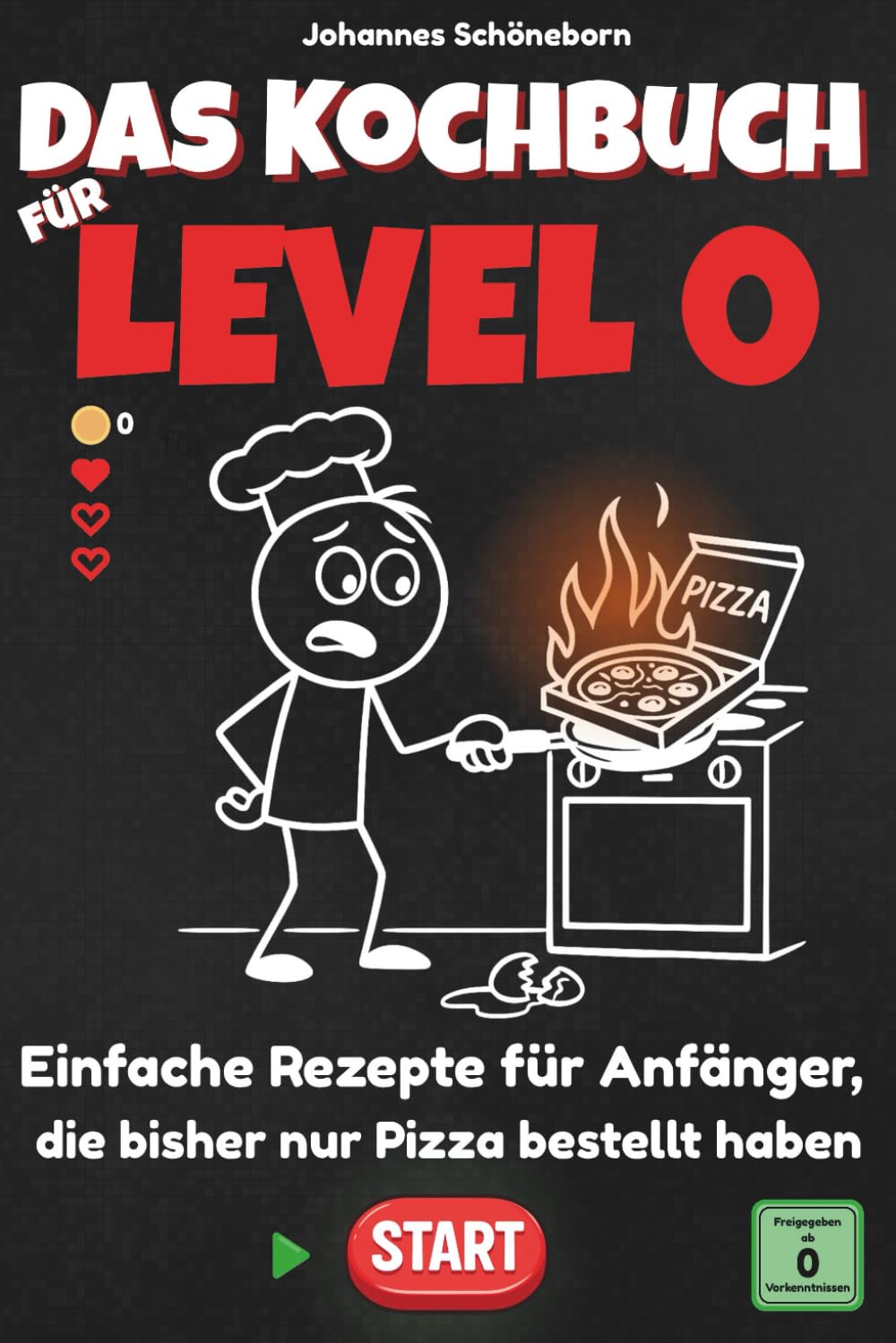 Das Kochbuch für Level 0: Einfache Rezepte für Anfänger, die bisher nur Pizza bestellt haben Cooking & Enjoying