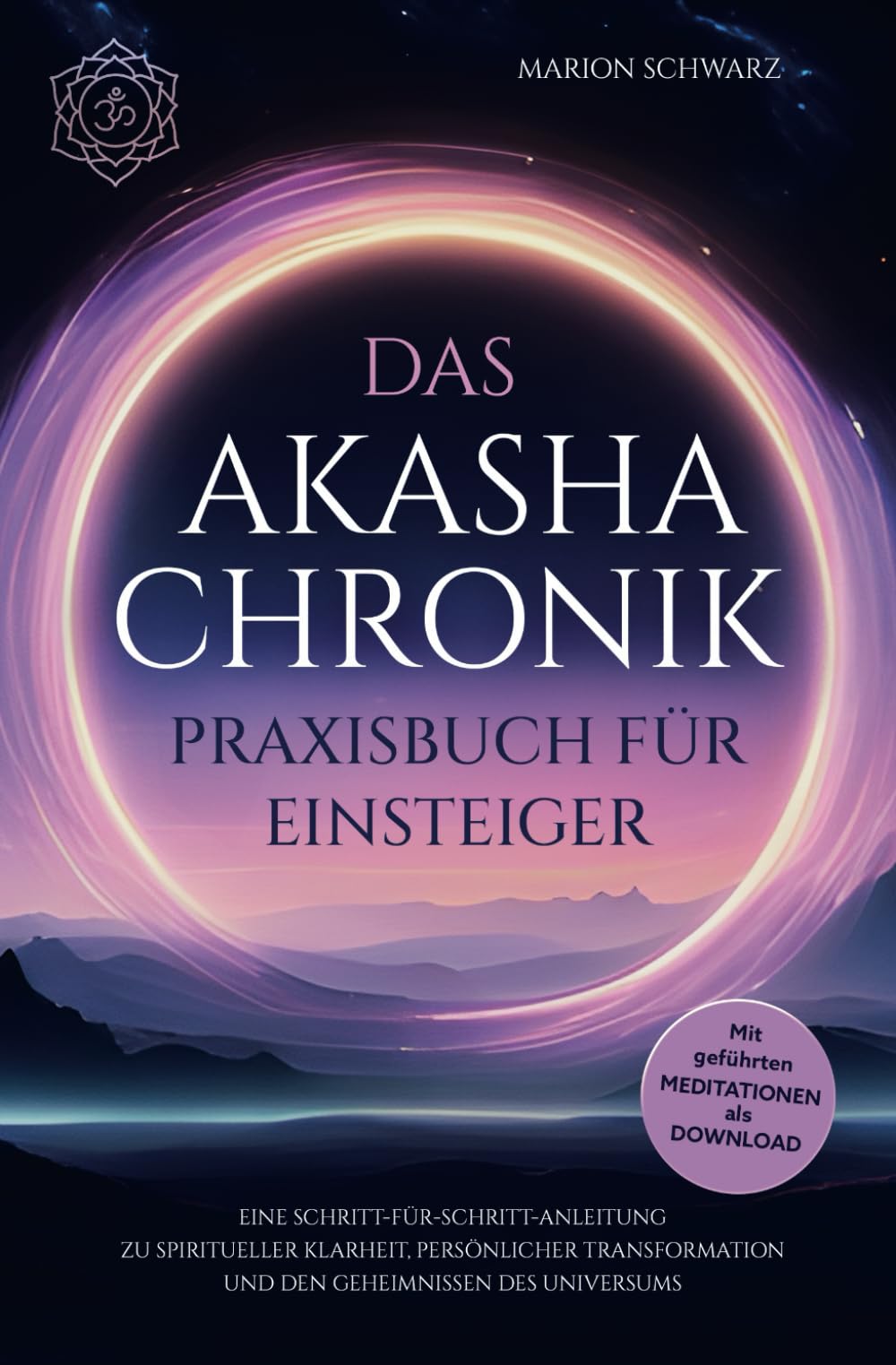 Das Akasha-Chronik Praxisbuch für Einsteiger: Eine Schritt-für-Schritt-Anleitung zu spiritueller Klarheit, persönlicher Transformation und den ... - Mit praktischen Übungen und Meditationen Religion & Esotericism