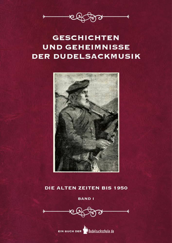 Geschichten und Geheimnisse der Dudelsackmusik: Die alten Zeiten bis 1950 - Band 1 Arts & Music