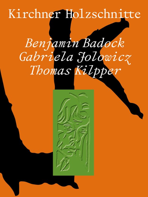 Kirchner Holzschnitte. Benjamin Badock, Gabriela Jolowicz, Thomas Kilpper book