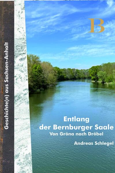 Entlang der Bernburger Saale: Von Gröna nach Dröbel (Edition B) Natural Sciences