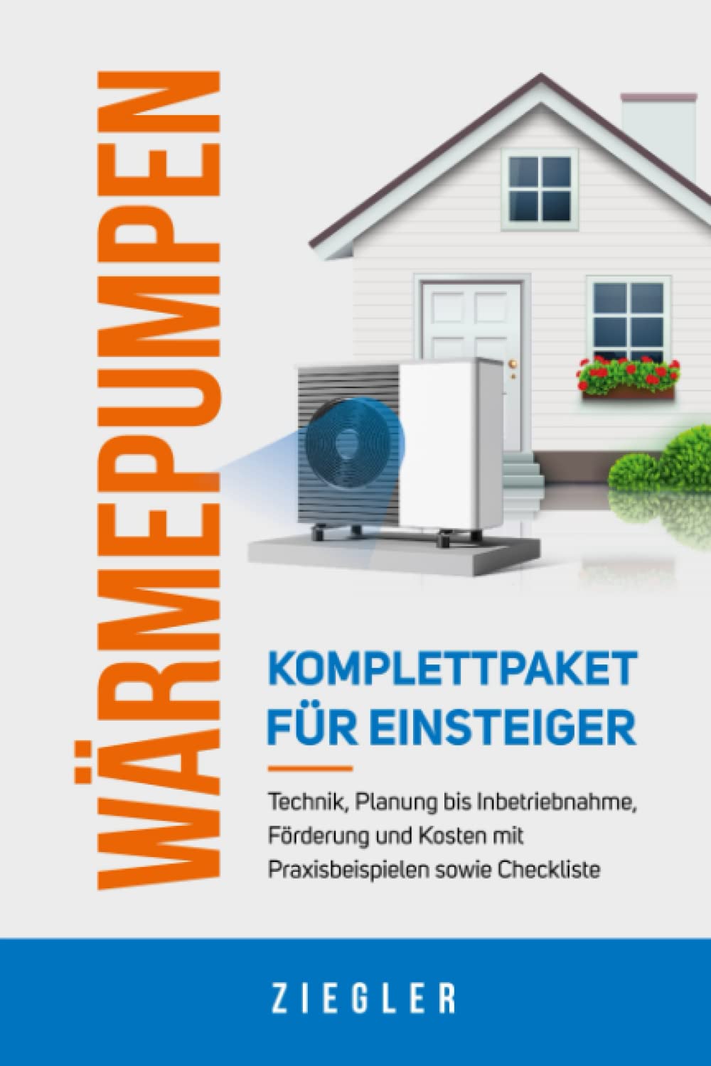 Wärmepumpen - Komplettpaket für Einsteiger: Technik, Planung bis Inbetriebnahme, Förderung und Kosten mit Praxisbeispielen sowie Checkliste Business & Technology