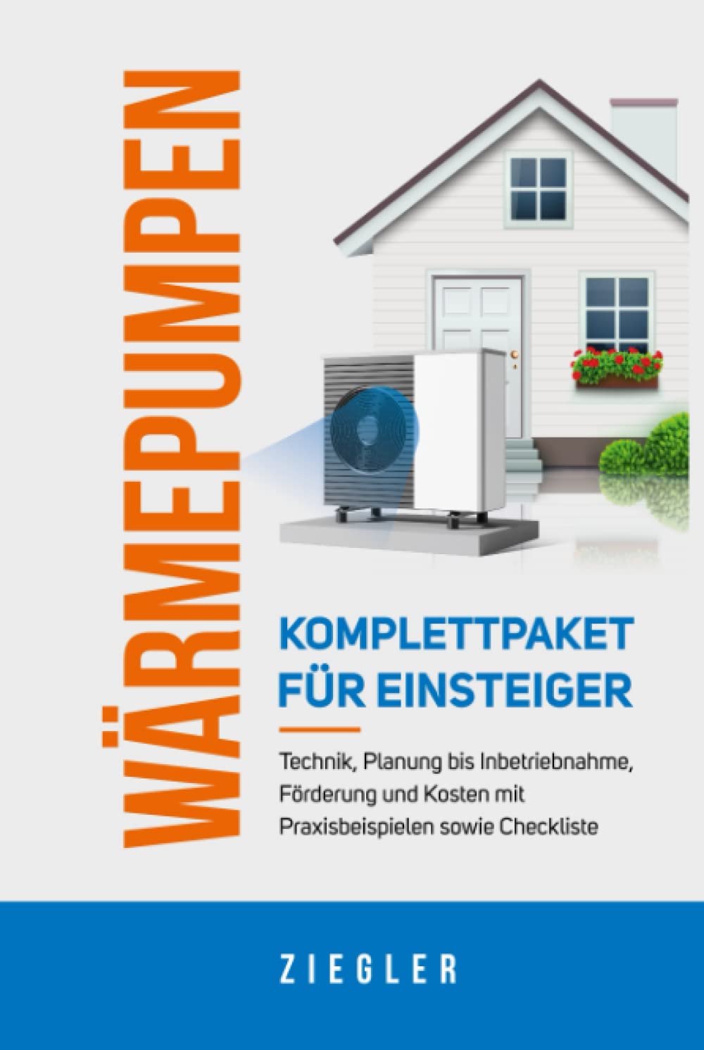 Wärmepumpen - Komplettpaket für Einsteiger: Technik, Planung bis Inbetriebnahme, Förderung und Kosten mit Praxisbeispielen sowie Checkliste book