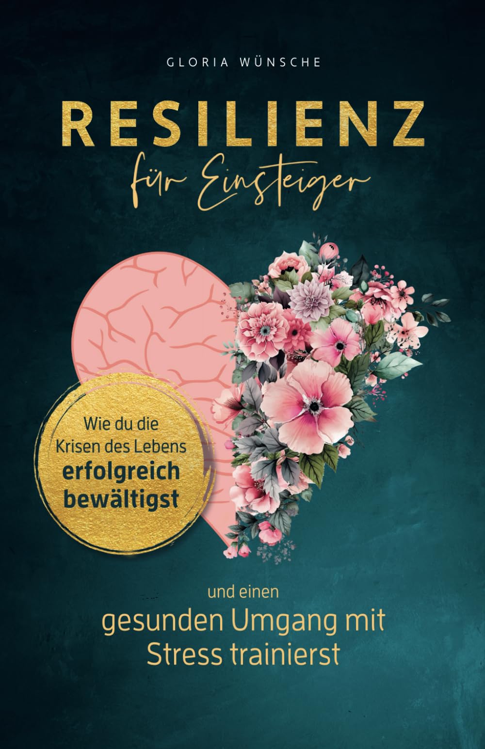 Resilienz für Einsteiger: Wie du die Krisen des Lebens erfolgreich bewältigst und einen gesunden Umgang mit Stress trainierst Business, Finance & Career