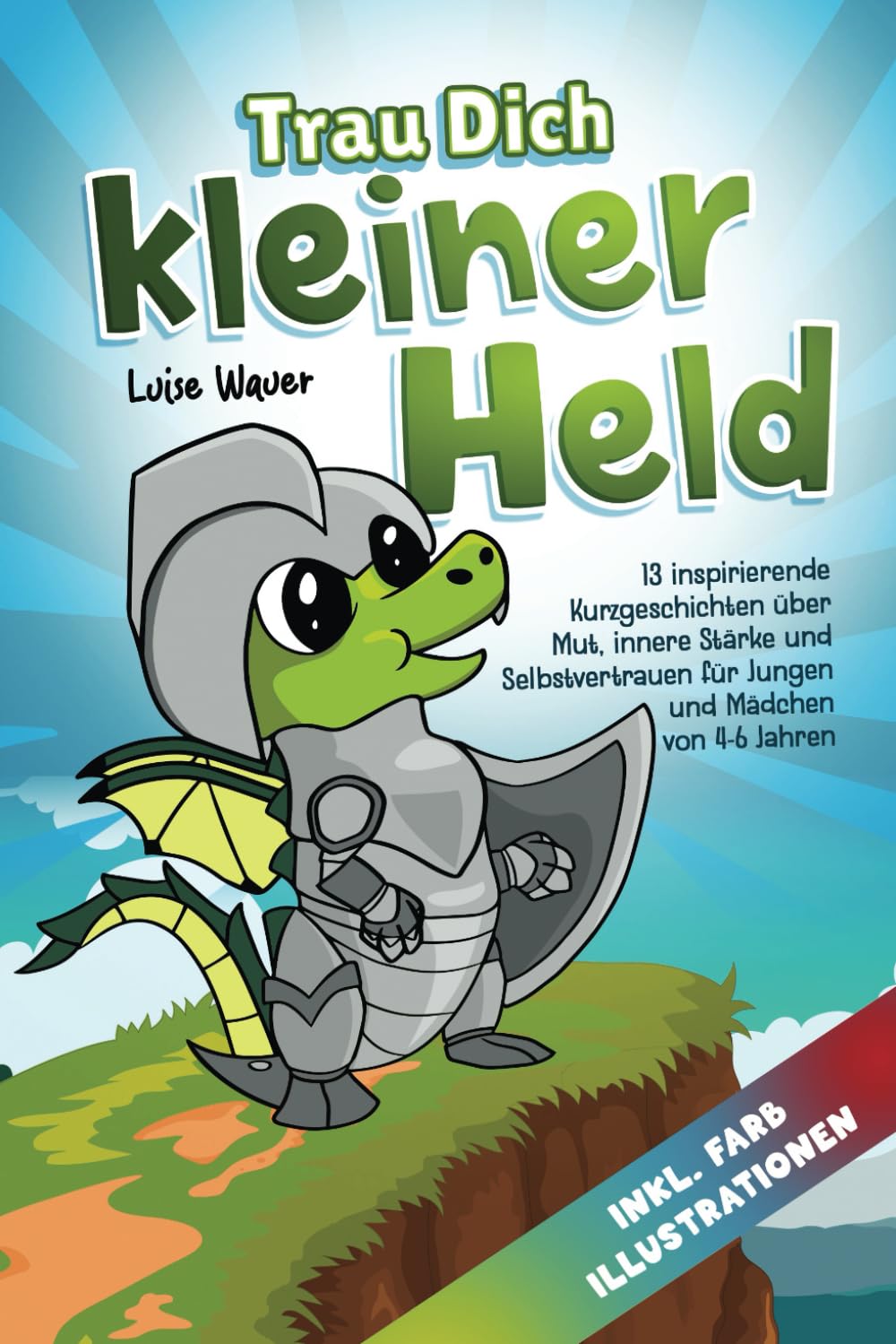 Trau Dich, kleiner Held - Limas Heldentaten im Drachental (für Kinder von 4-6 Jahren): 13 inspirierende Kurzgeschichten über Mut, innere Stärke und Selbstvertrauen (inkl. Farbillustrationen) Parents & Children