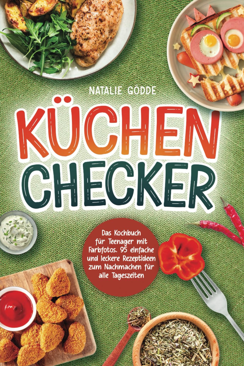 Küchenchecker: Das Kochbuch für Teenager mit Farbfotos. 95 einfache und leckere Rezeptideen zum Nachmachen für alle Tageszeiten Cooking & Enjoying