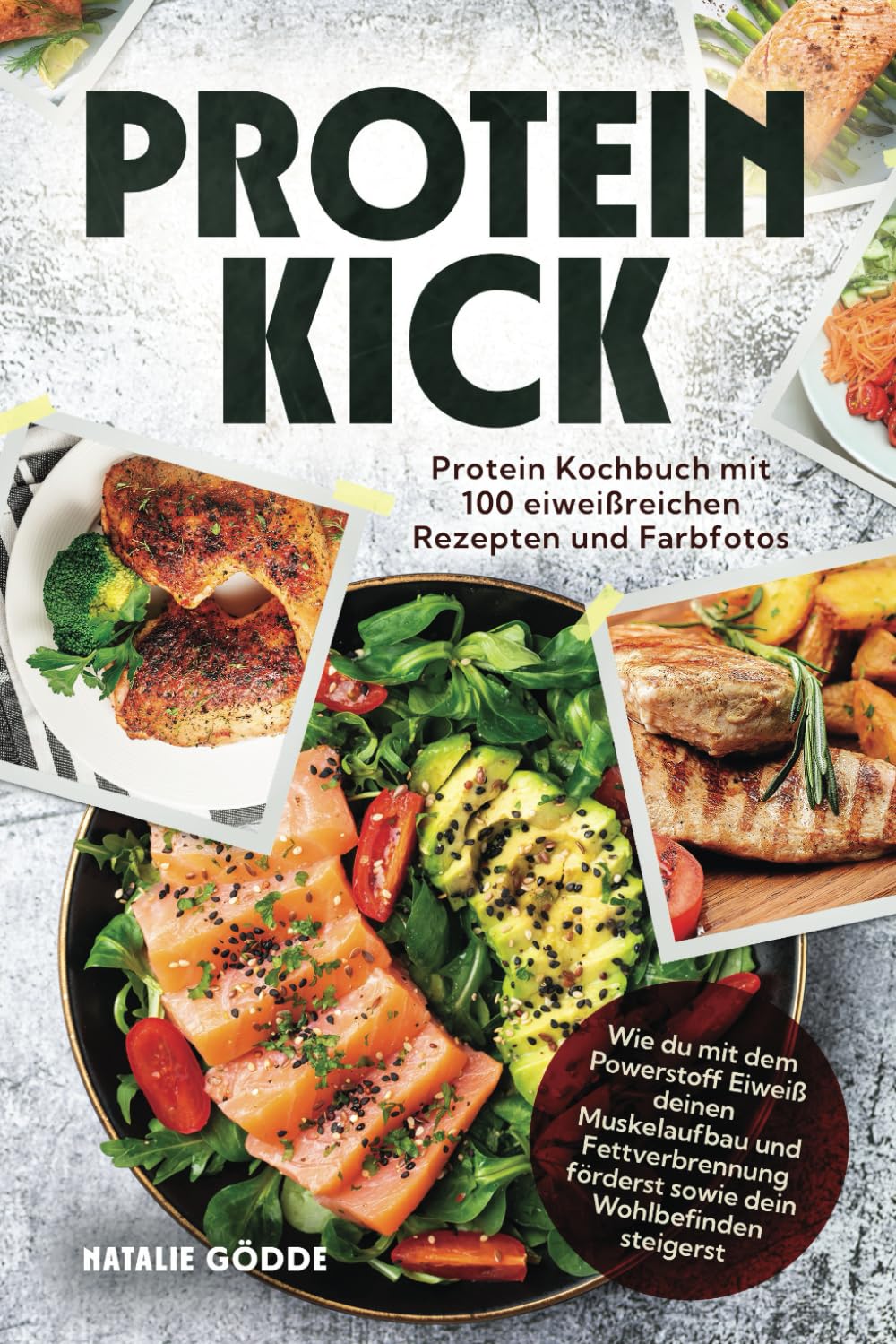 Proteinkick: Protein Kochbuch mit 100 eiweißreichen Rezepten und Farbfotos. Wie du mit dem Powerstoff Eiweiß deinen Muskelaufbau und Fettverbrennung förderst sowie dein Wohlbefinden steigerst Health, Nutrition & Fitness