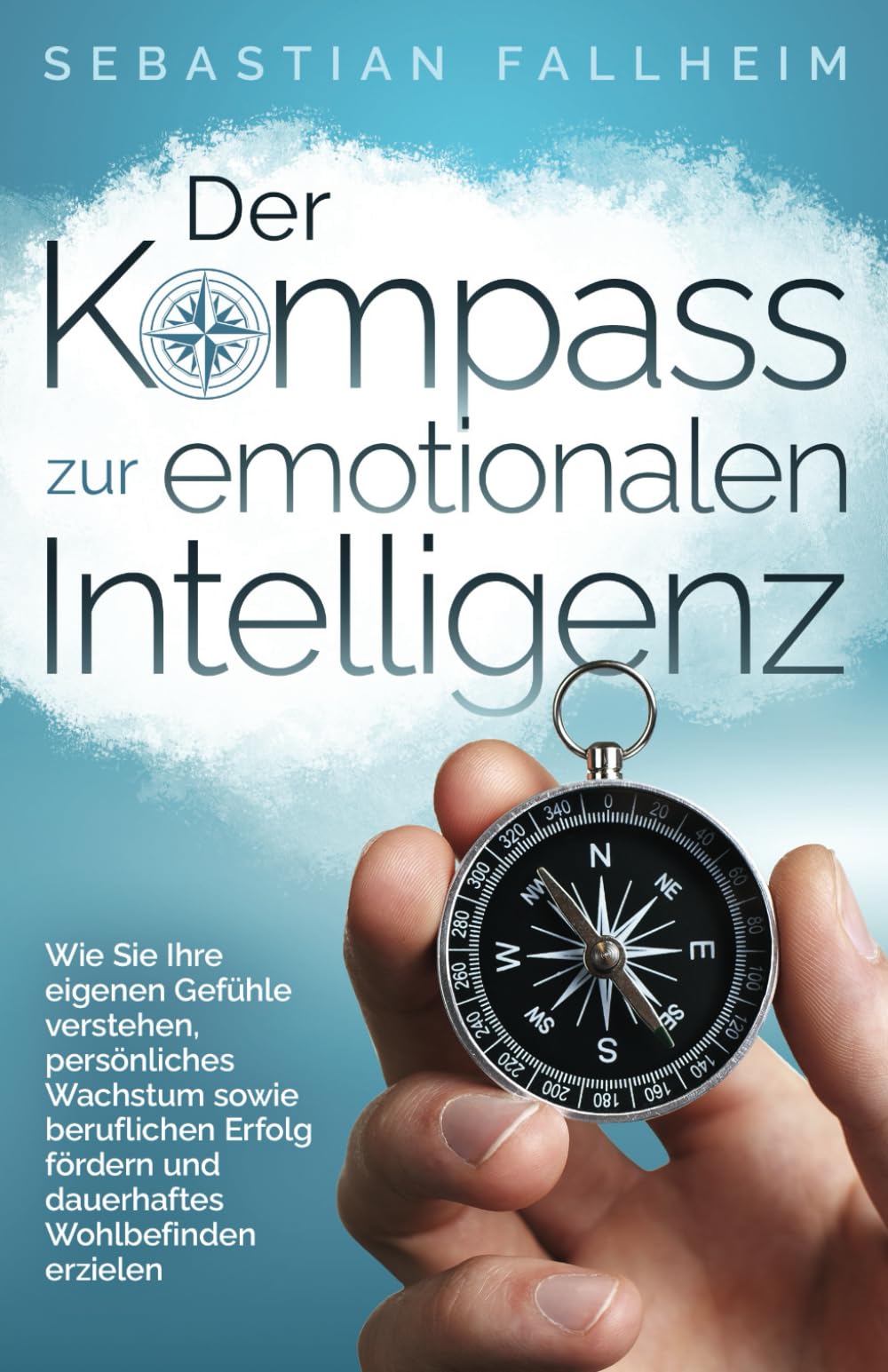 Der Kompass zur emotionalen Intelligenz: Wie Sie Ihre eigenen Gefühle verstehen, persönliches Wachstum sowie beruflichen Erfolg fördern und dauerhaftes Wohlbefinden erzielen Law