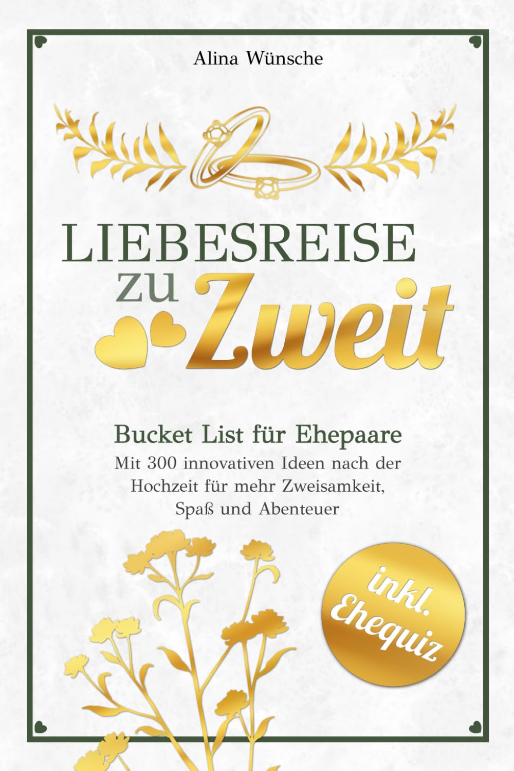 Liebesreise zu Zweit: Bucket List für Ehepaare mit 300 innovativen Ideen nach der Hochzeit für mehr Zweisamkeit, Spaß und Abenteuer (inkl. Ehe-Quiz) Partnership & Love