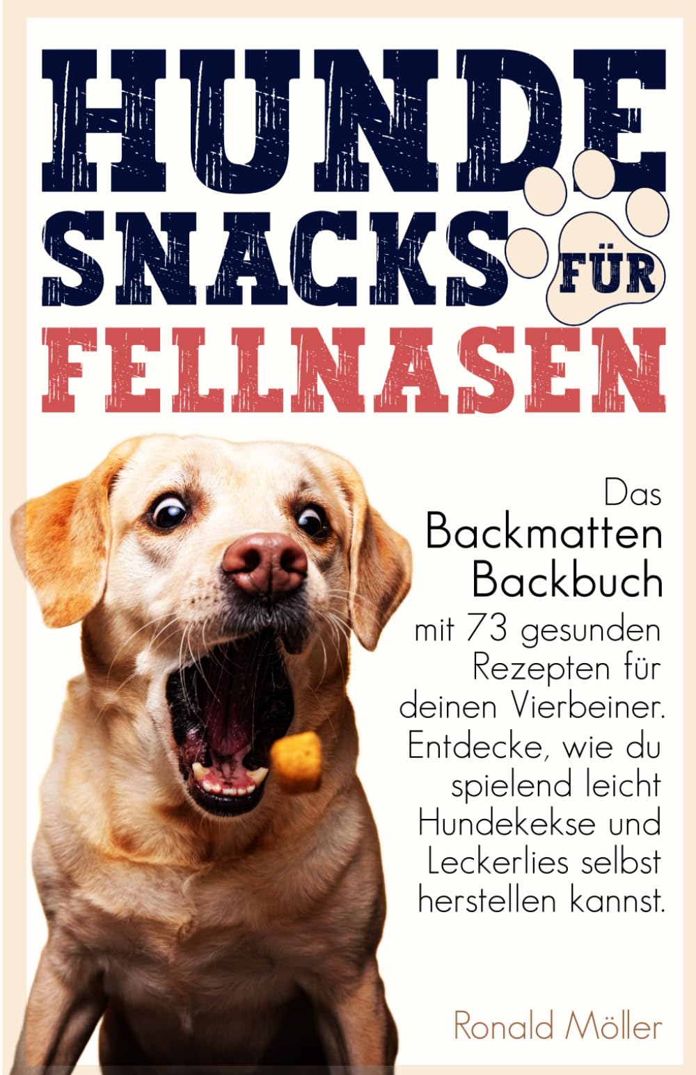 Hundesnacks für Fellnasen: Das Backmatten Backbuch mit 73 gesunden Rezepten für deinen Vierbeiner. Entdecke, wie du spielend leicht Hundekekse und Leckerlies selbst herstellen kannst Pets