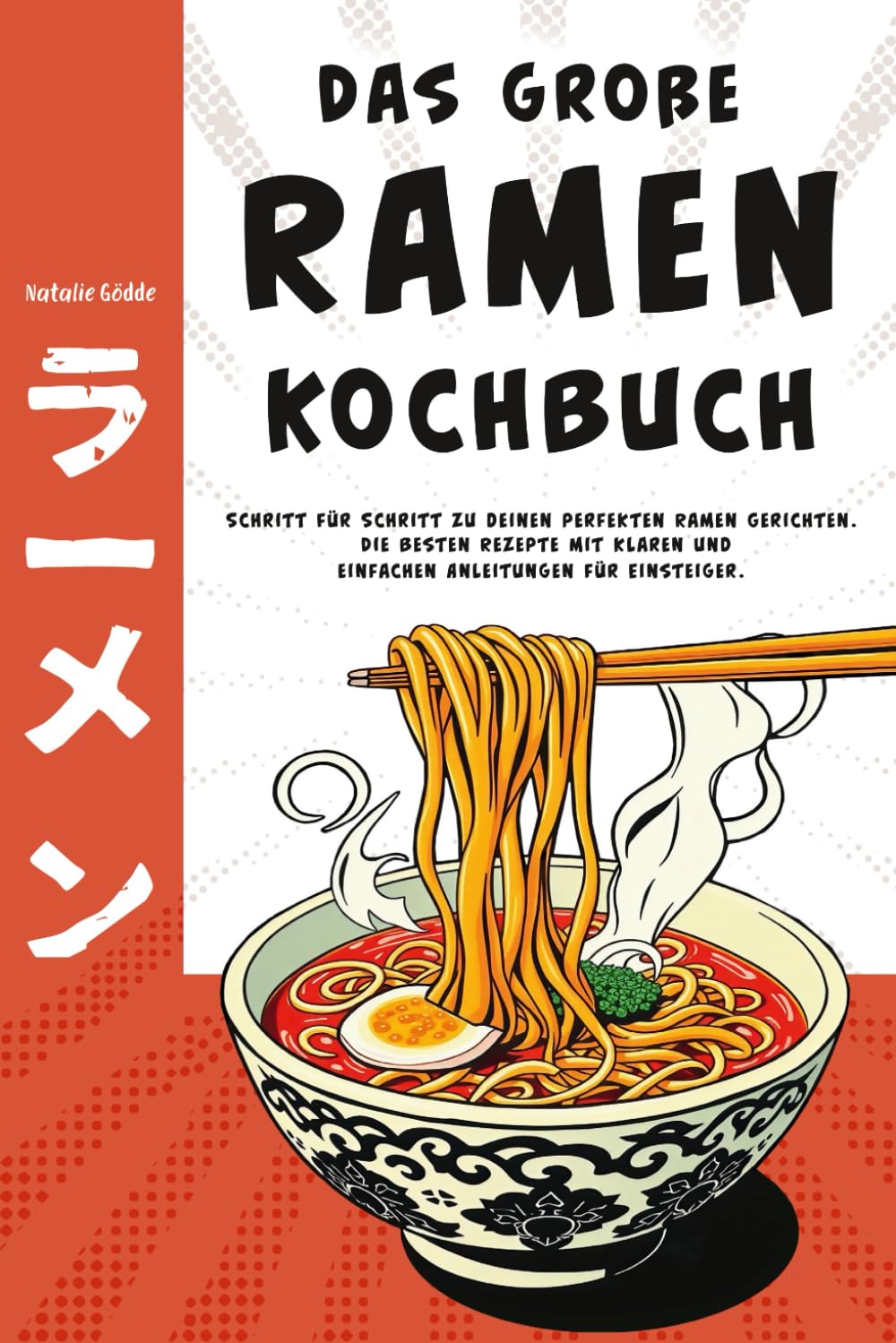 Das große Ramen Kochbuch - Schritt für Schritt zu deinen perfekten Ramen Gerichten. Die besten Rezepte mit klaren und einfachen Anleitungen für Einsteiger Cooking & Enjoying