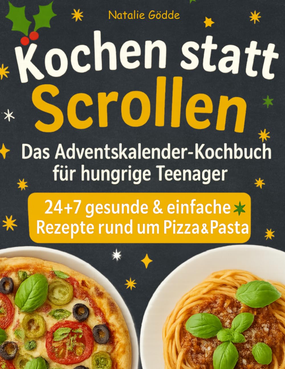 Kochen statt Scrollen: Das Adventskalender-Kochbuch für hungrige Teenager – 24 + 7 gesunde & einfache Rezepte rund um Pizza und Pasta Books
