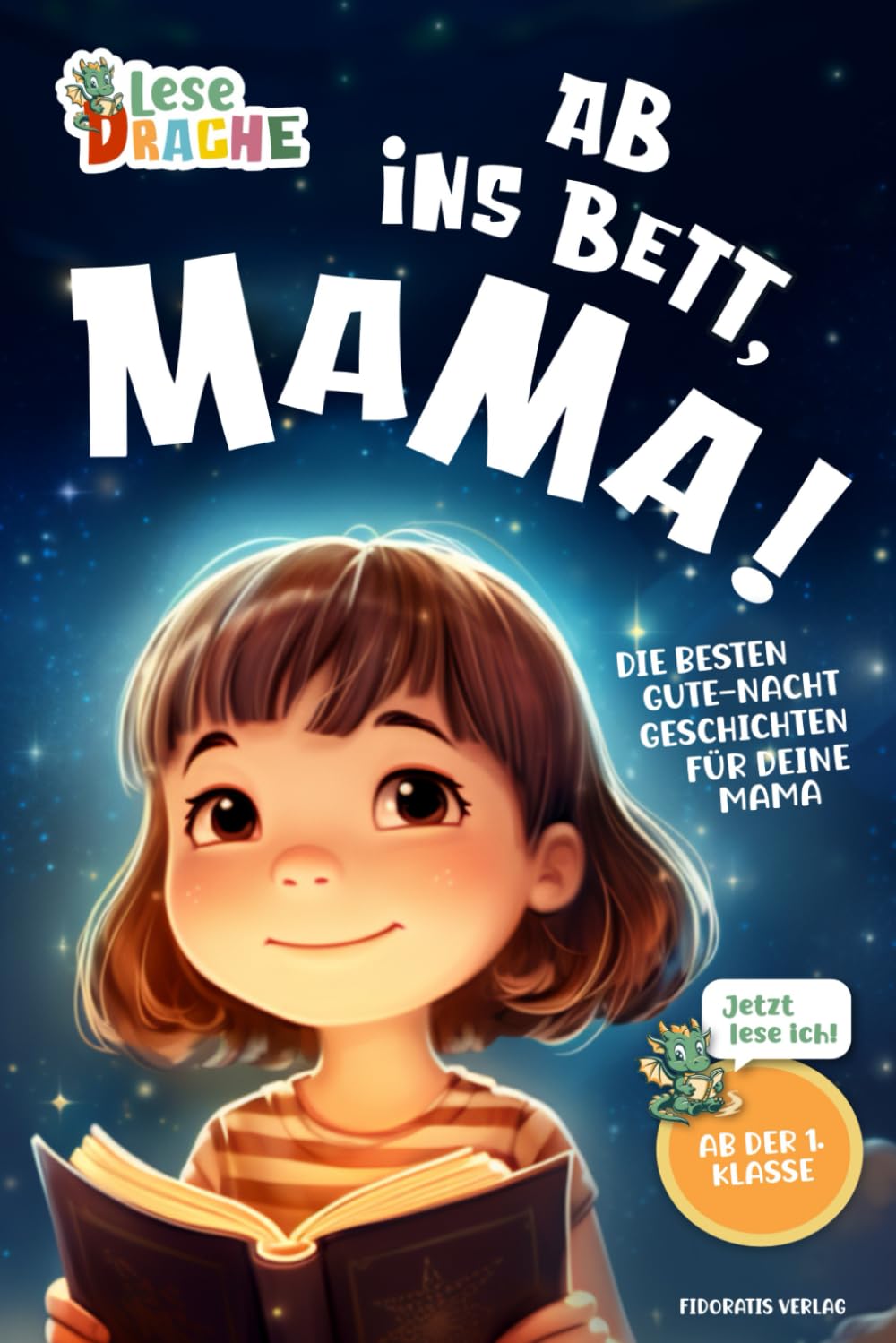 Ab ins Bett, Mama! - Die besten Gute-Nacht-Geschichten für deine Mama: Das Erstlesebuch mit dem Lesenlernen Spaß macht. Das ideale Geschenk für Erstleser und Mamas (Lesedrache) Novels & Short Stories