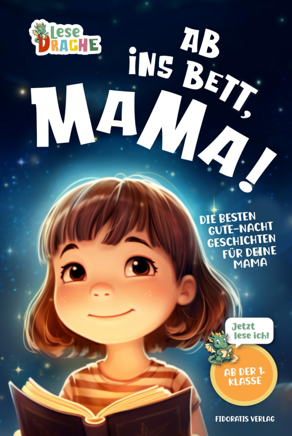 Ab ins Bett, Mama! - Die besten Gute-Nacht-Geschichten für deine Mama: Das Erstlesebuch mit dem Lesenlernen Spaß macht. Das ideale Geschenk für Erstleser und Mamas (Lesedrache) Novels & Short Stories
