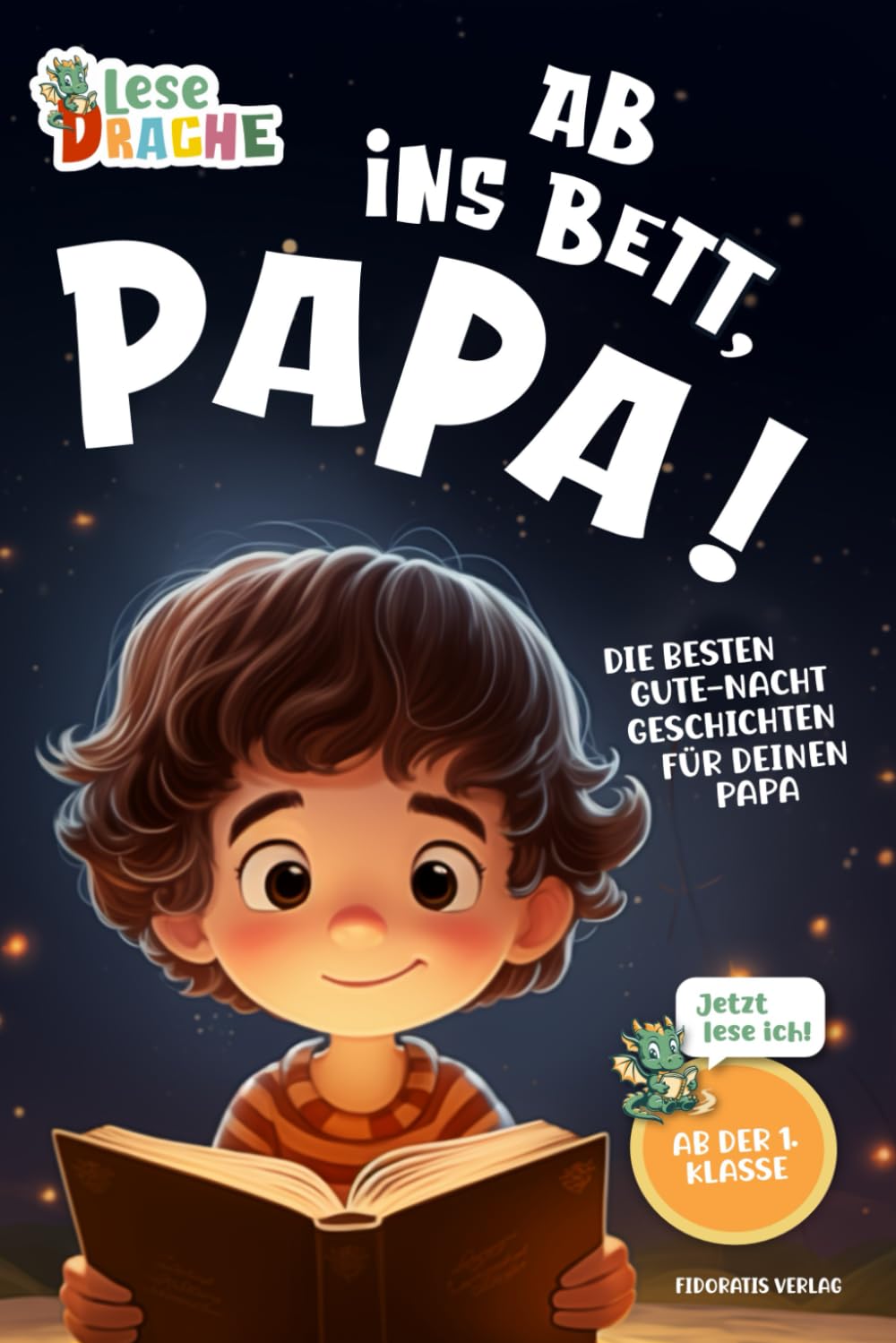 Ab ins Bett, Papa! - Die besten Gute-Nacht-Geschichten für deinen Papa: Das Erstlesebuch mit dem Lesen lernen Spaß macht. Das ideale Geschenk für Erstleser ab der 1. Klasse und ihre Papas (Lesedrache) Novels & Short Stories