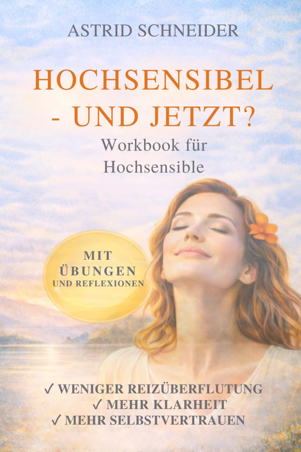 Hochsensibel – und jetzt? Dein Workbook für mehr Selbstbewusstsein & Klarheit: Strategien & Impulse für weniger Reizüberflutung und ein Leben im Einklang mit deiner Sensibilität. (Hochsensibilität) Poetry