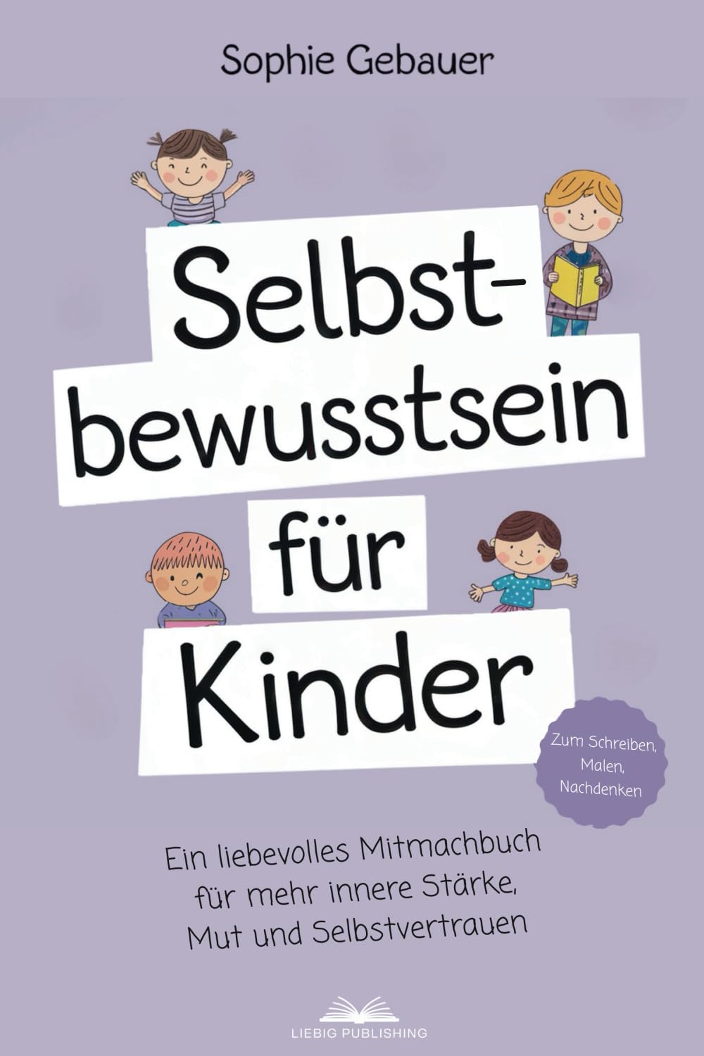 Selbstbewusstsein für Kinder: Ein liebevolles Mitmachbuch für mehr innere Stärke, Mut und Selbstvertrauen Learning & Reference