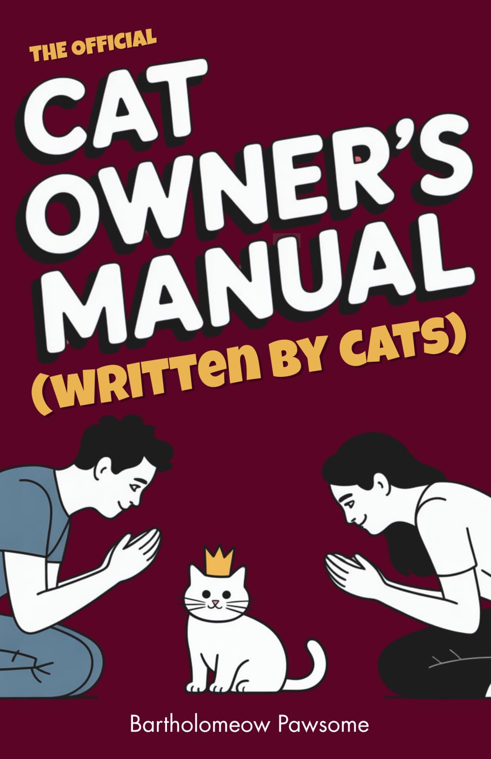 The Official Cat Owner’s Manual (Written by Cats): The Hilarious Guide to Human Servitude and Feline World Domination | funny gift book Humour & Satire