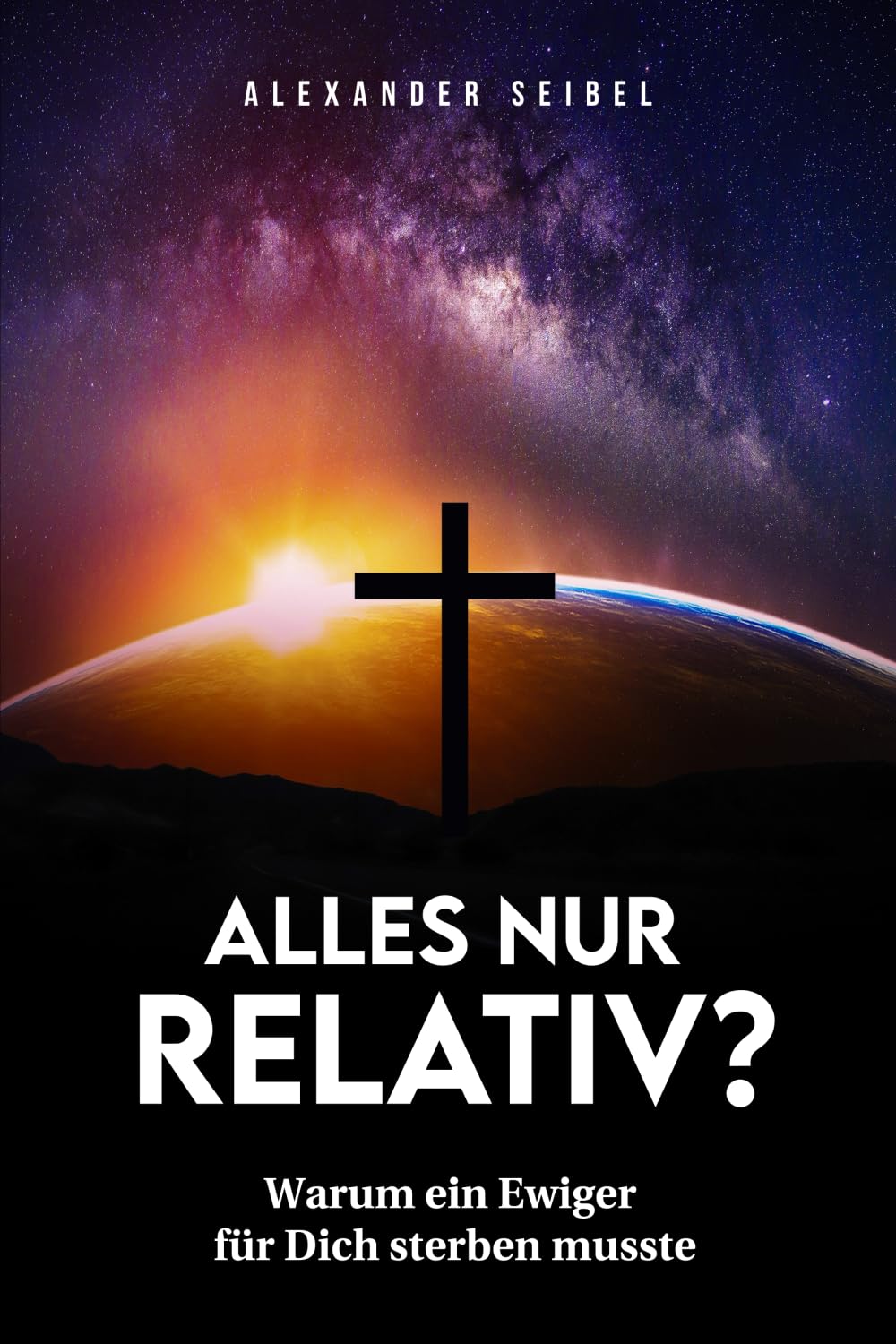Alles nur relativ?: Warum ein Ewiger für Dich sterben musste (Evangelistische Bücher) Politics & Society