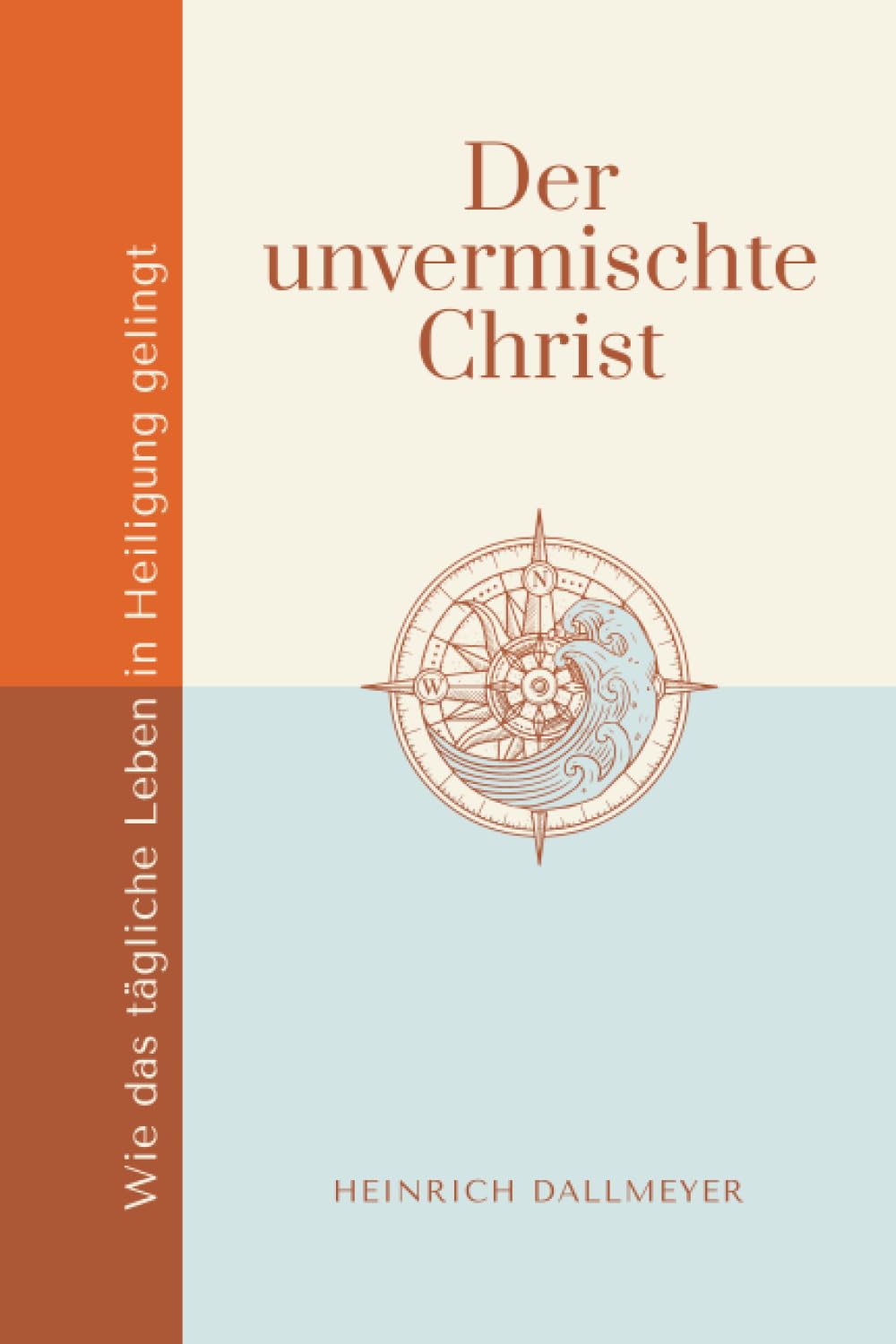 Der unvermischte Christ: Wie das tägliche Leben in Heiligung gelingt (Stärkung im Glaubensleben) Religion & Esotericism
