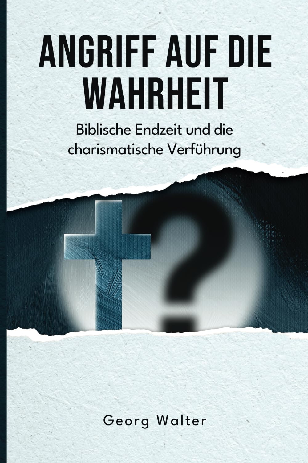 Angriff auf die Wahrheit: Biblische Endzeit und die charismatische Verführung (Aufklärung und Abwehr) Religion & Esotericism