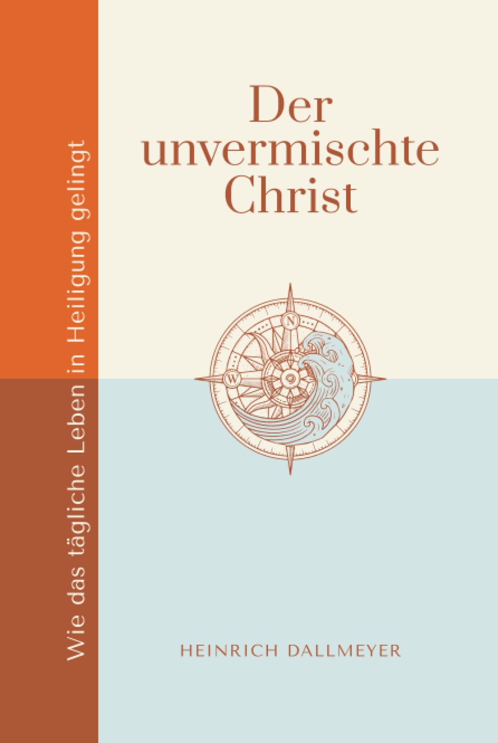 Der unvermischte Christ: Wie das tägliche Leben in Heiligung gelingt (Stärkung im Glaubensleben) Religion & Esotericism