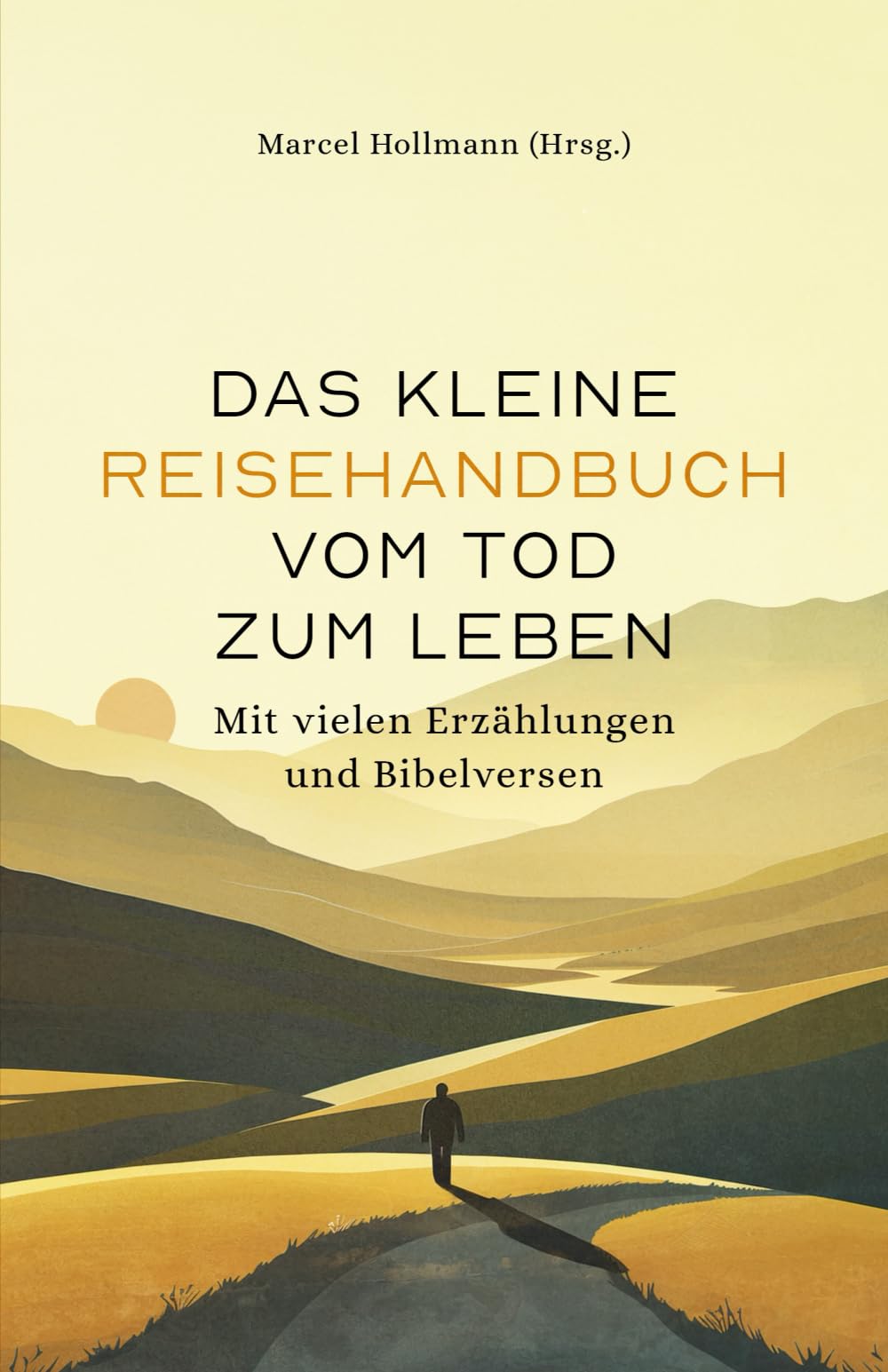 Das kleine Reisehandbuch vom Tod zum Leben: Mit vielen Erzählungen und Bibelversen (Evangelistische Bücher) Essays & Short Stories