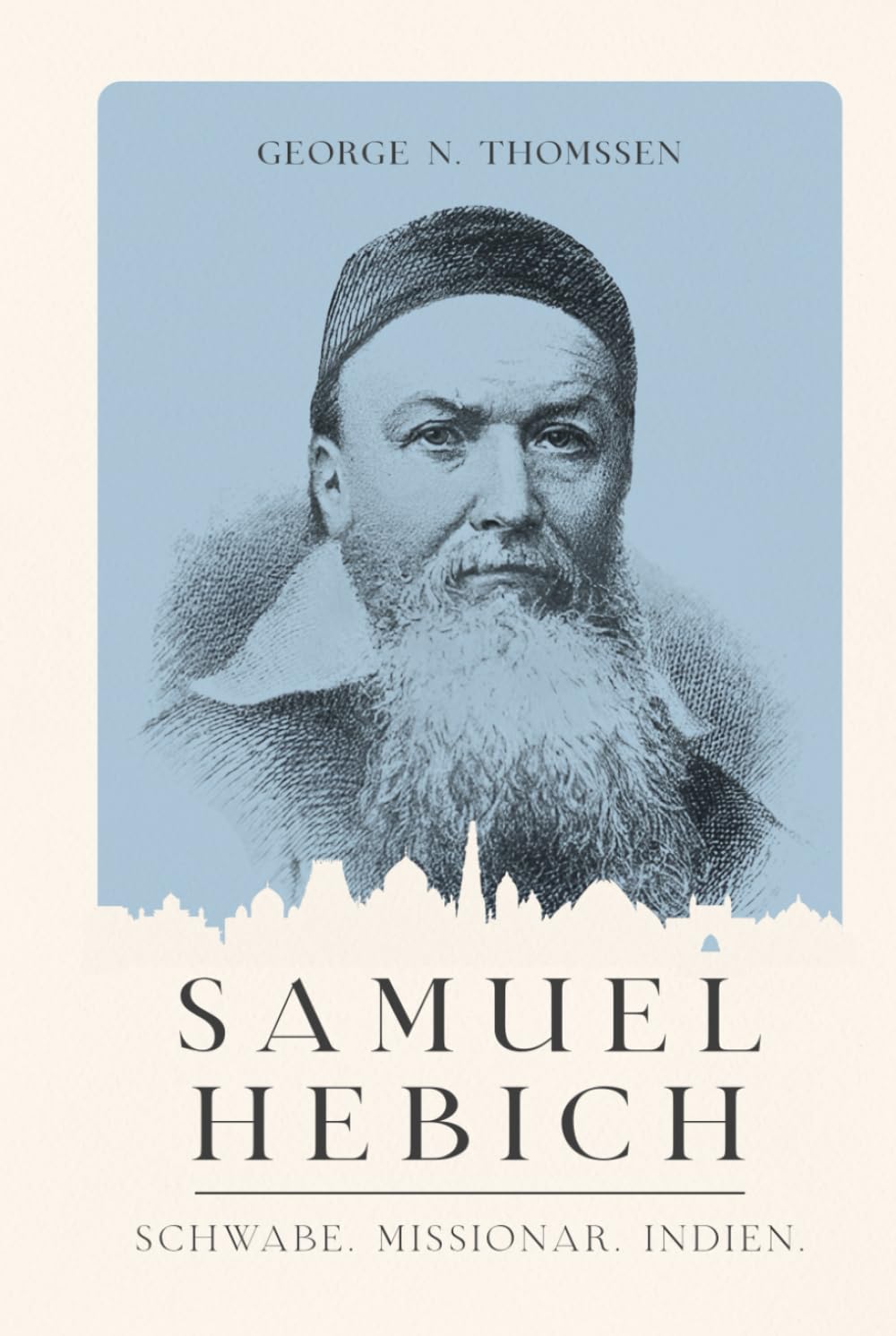 Samuel Hebich: Schwabe. Missionar. Indien. (Christliche Biografien) Politics & Society