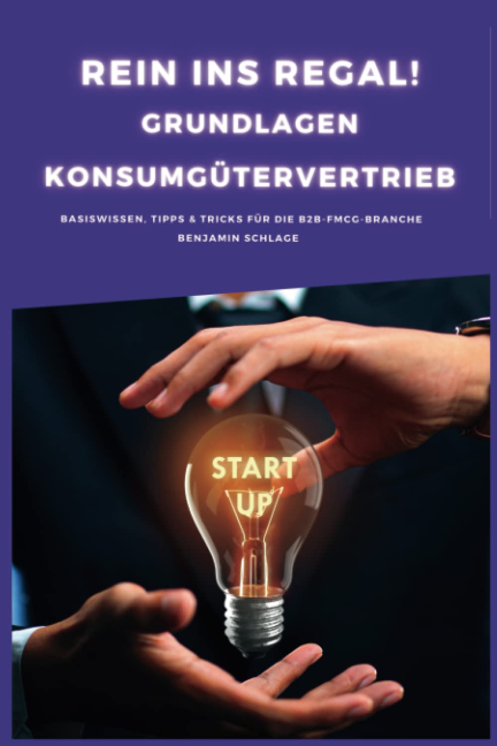 Rein ins Regal! Grundlagen im FMCG Konsumgütervertrieb: Basiswissen, Tipps und Tricks für die B2B-FMCG-Branche von Benjamin Schlage book