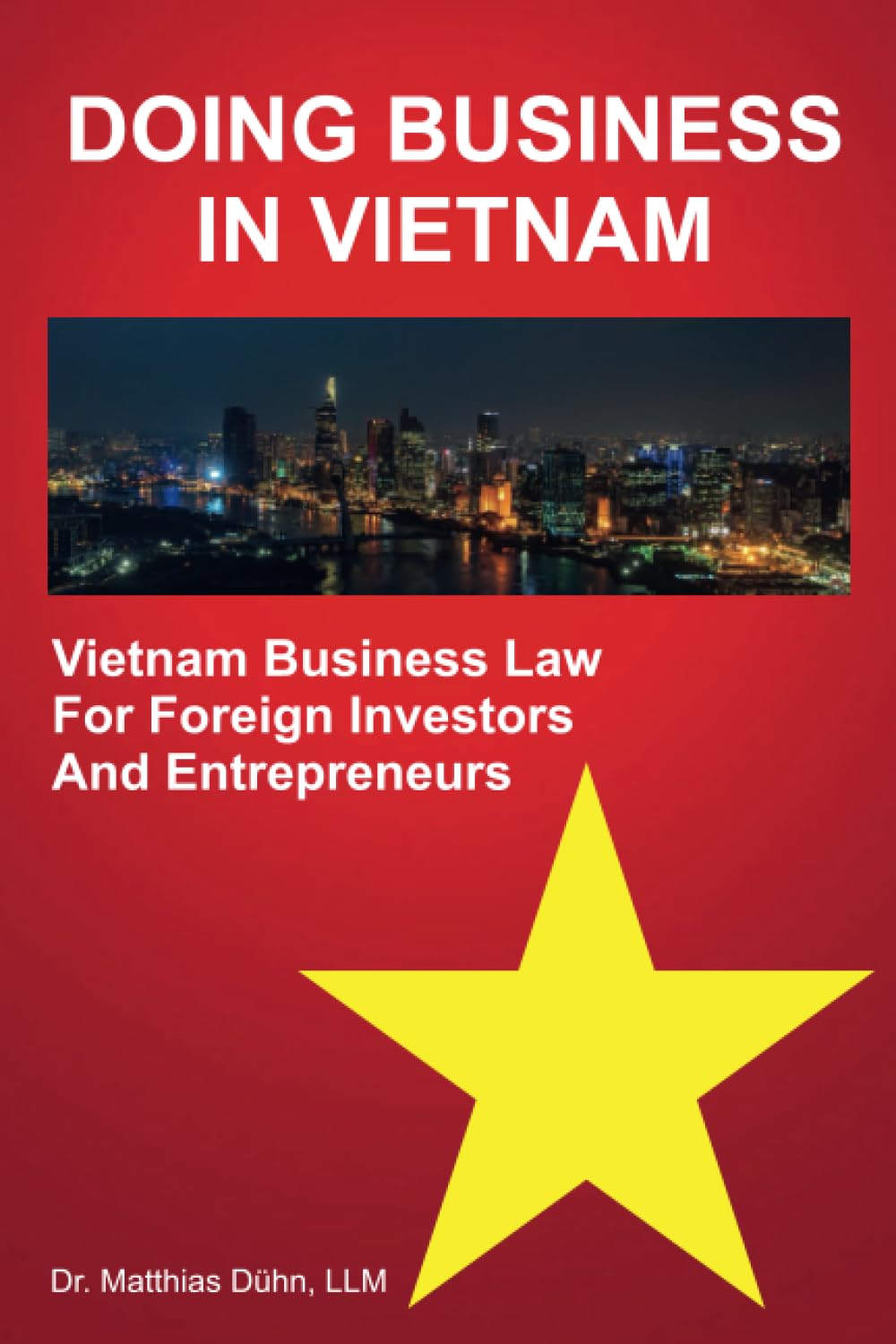 Doing Business in Vietnam: Vietnam Business Law for Foreign Investors and Entrepreneurs book
