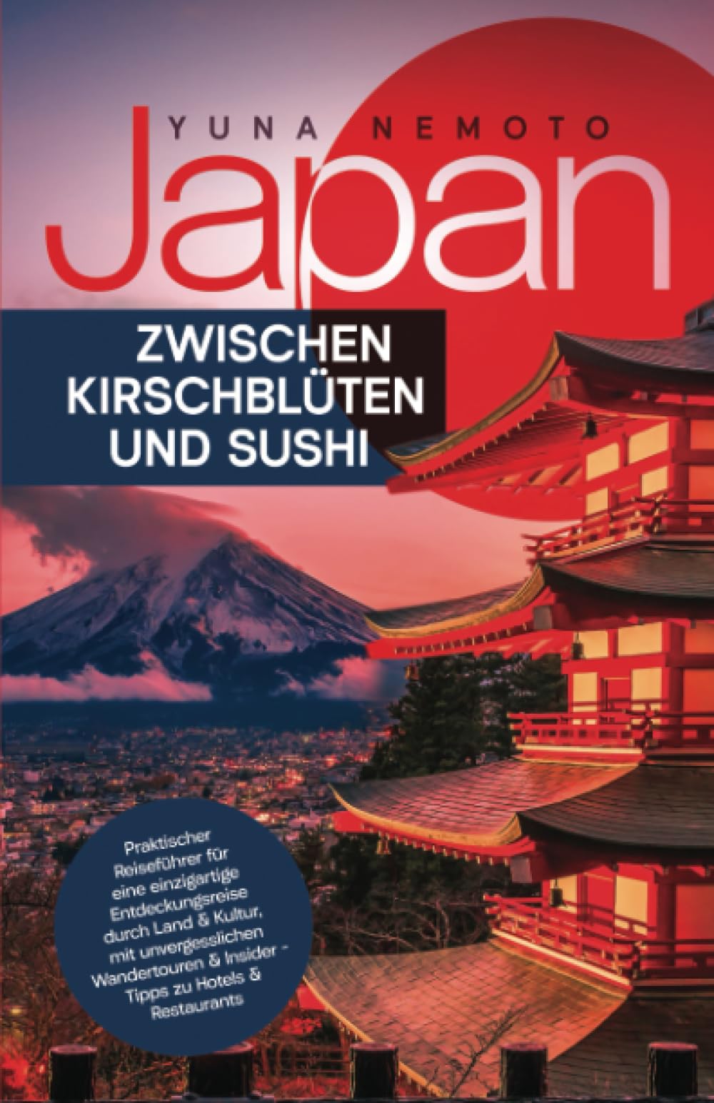 Japan - zwischen Kirschblüten und Sushi: Praktischer Reiseführer für eine einzigartige Entdeckungsreise durch Land & Kultur, mit unvergesslichen Wandertouren & Insider-Tipps zu Hotels & Restaurants Hiking & Cycling Books