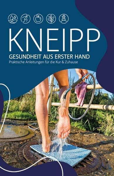 Kneipp - Gesundheit aus erster Hand: Praktische Anleitungen für die Kur & Zuhause Health, Nutrition & Fitness