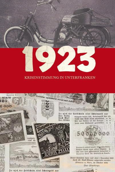 1923. Krisenstimmung in Unterfranken: Eine Ausstellung des Staatsarchivs Würzburg, 14.11.2023-2.2.2024 (Staatliche Archive Bayerns - Kleine Ausstellungen) Politics & History