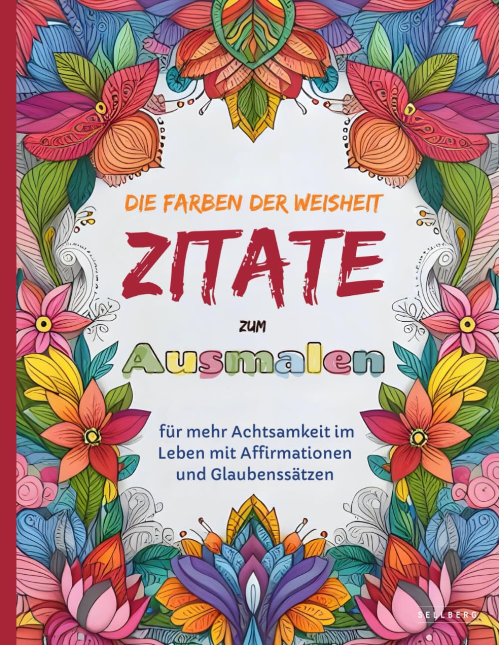 Das Ausmalbuch für Erwachsene: Die Farben der Weisheit - Zitate zum Ausmalen für mehr Achtsamkeit im Leben mit Affirmationen und Glaubenssätzen Film, Art & Culture