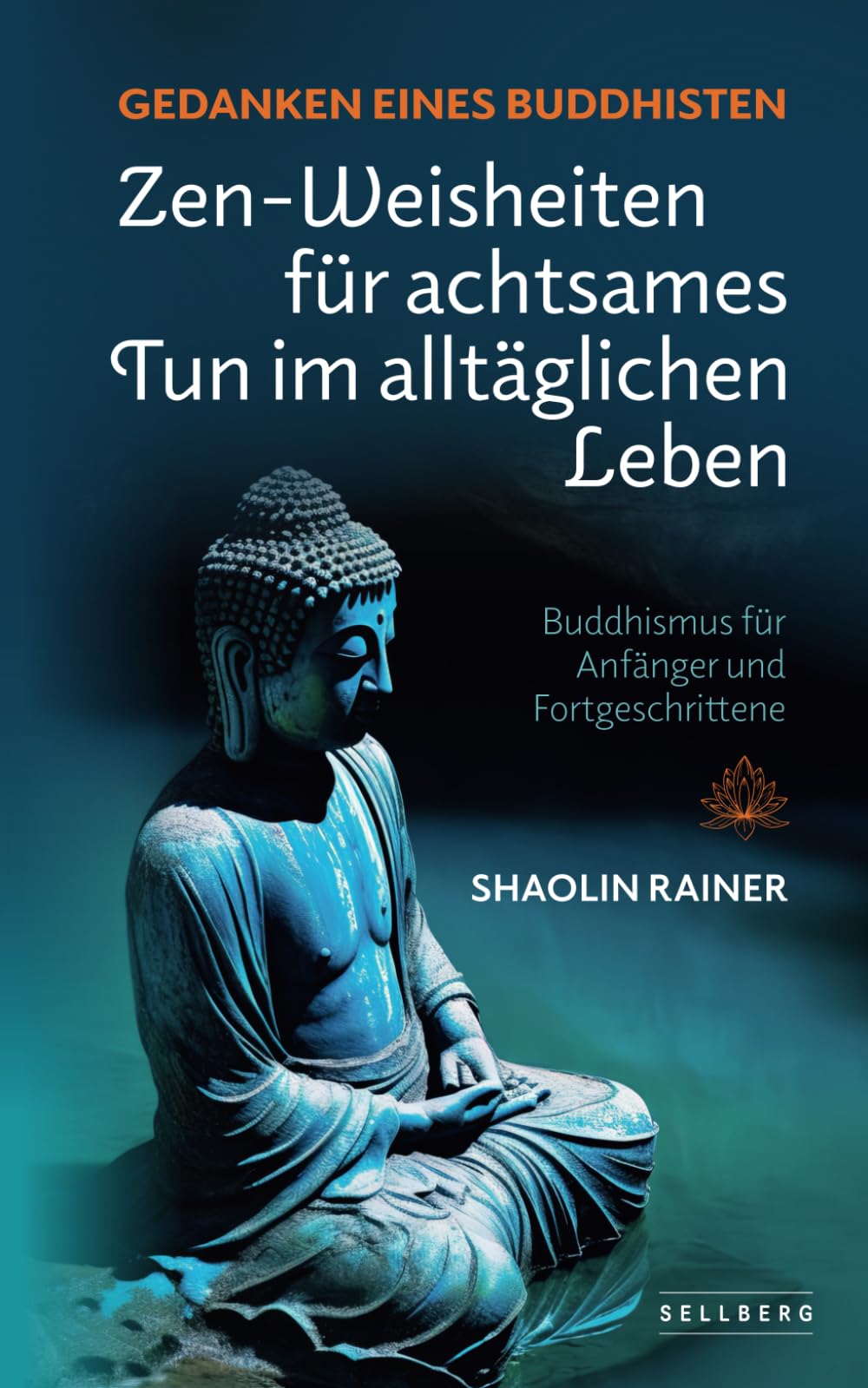 Gedanken eines Buddhisten: Zen-Weisheiten für achtsames Tun im alltäglichen Leben (Buddhismus für Anfänger und Fortgeschrittene) Philosophy