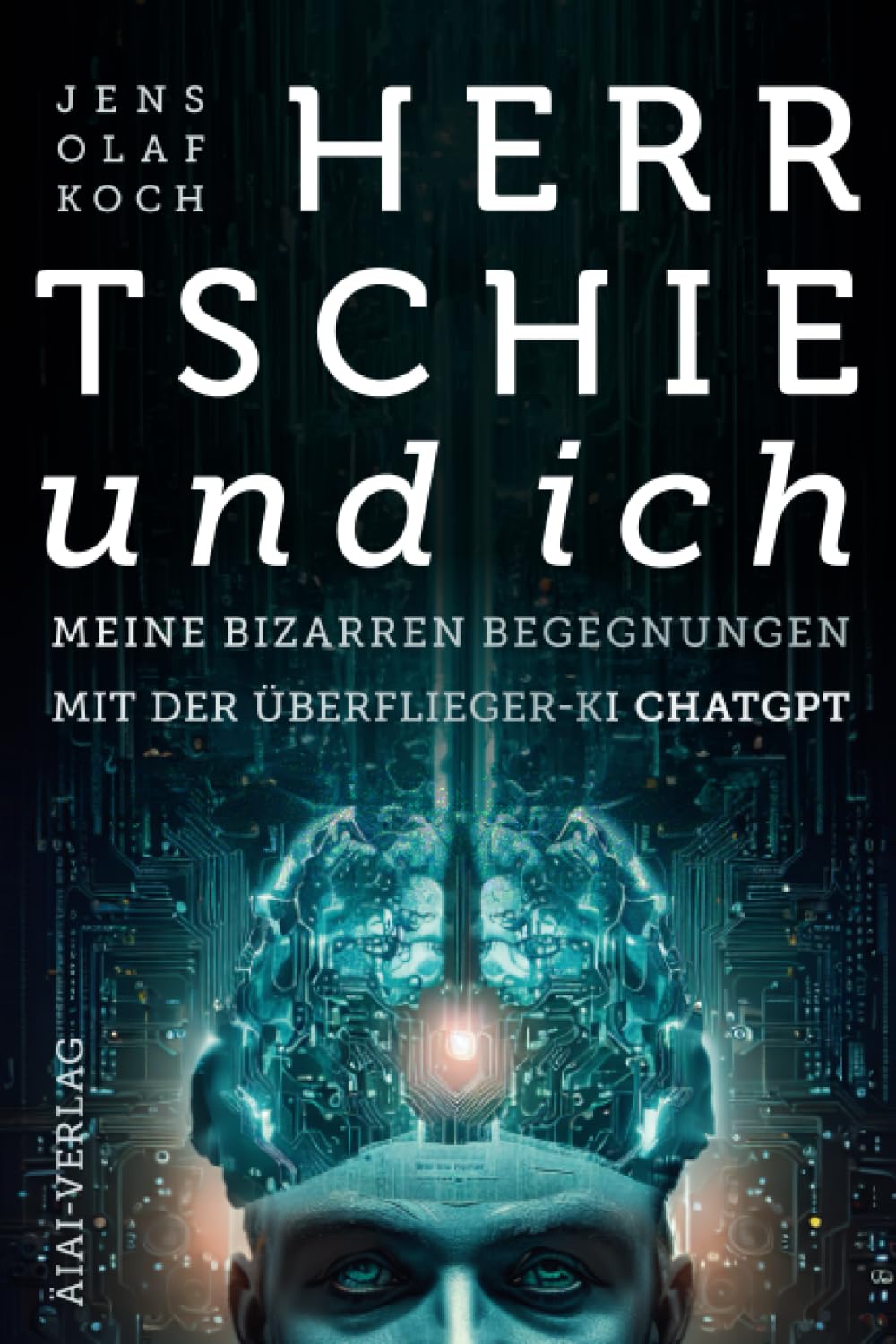 Herr Tschie und ich: Meine bizarren Begegnungen mit der Überflieger-KI ChatGPT Computer Science