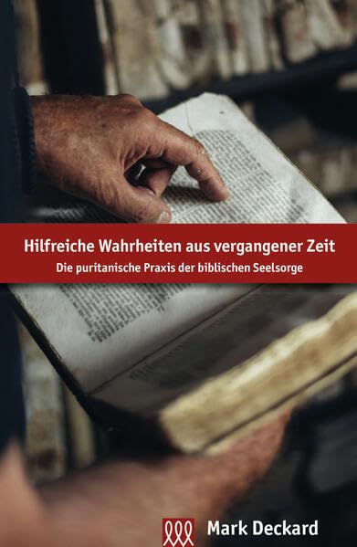 Hilfreiche Wahrheiten aus vergangener Zeit: Die puritanische Praxis der biblischen Seelsorge Religion & Esotericism